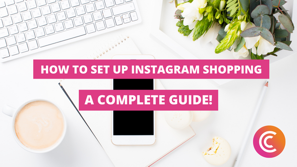 How To Set Up Instagram Shopping: A Complete Guide